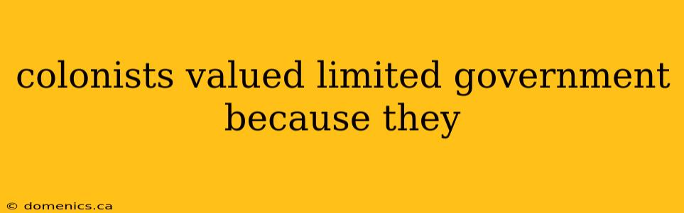 colonists valued limited government because they