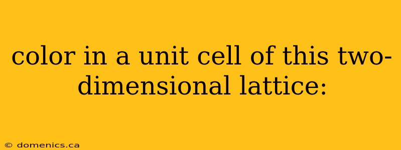 color in a unit cell of this two-dimensional lattice: