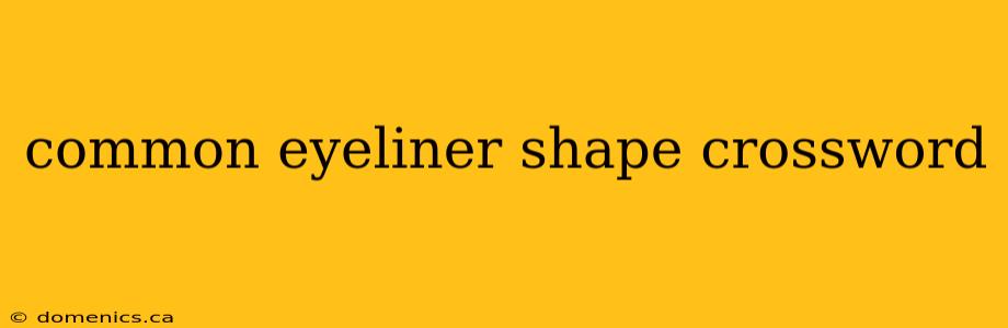 common eyeliner shape crossword