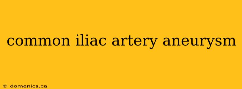 common iliac artery aneurysm