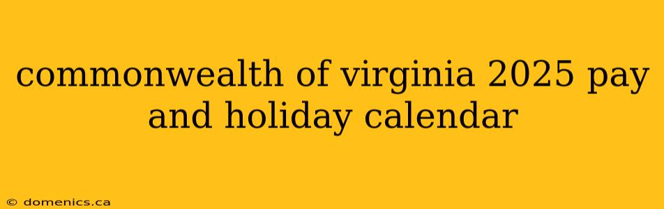 commonwealth of virginia 2025 pay and holiday calendar