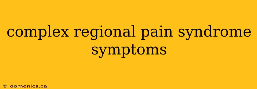 complex regional pain syndrome symptoms