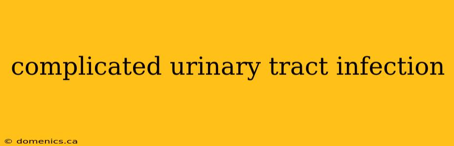 complicated urinary tract infection