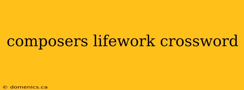 composers lifework crossword