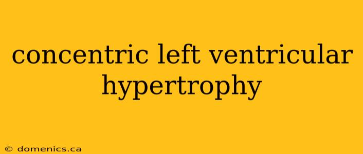 concentric left ventricular hypertrophy