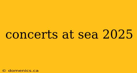 concerts at sea 2025