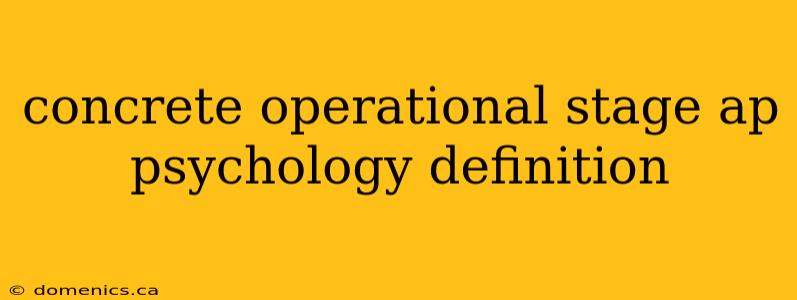 concrete operational stage ap psychology definition