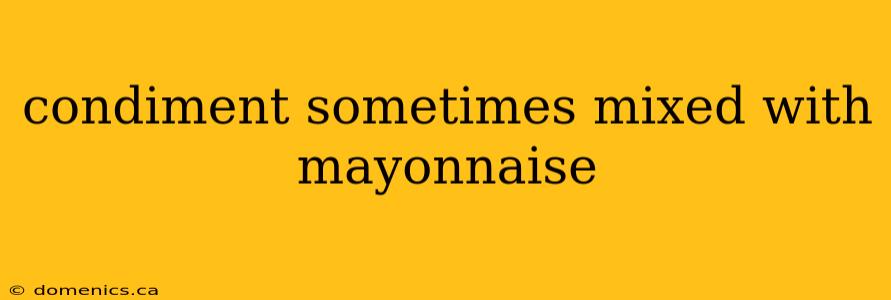 condiment sometimes mixed with mayonnaise