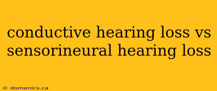 conductive hearing loss vs sensorineural hearing loss