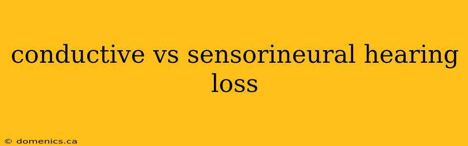 conductive vs sensorineural hearing loss