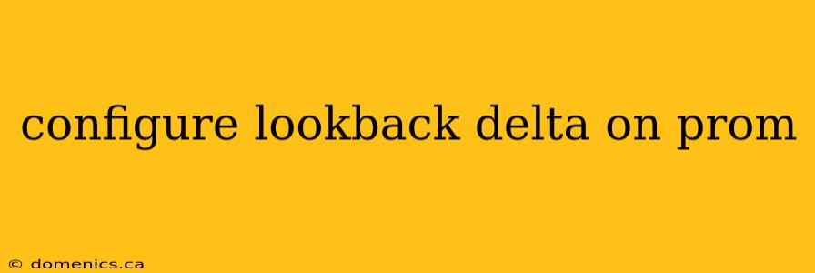 configure lookback delta on prom