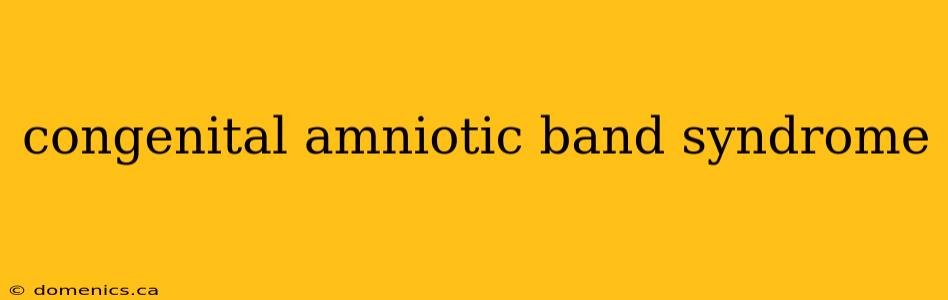 congenital amniotic band syndrome