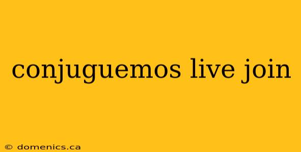 conjuguemos live join