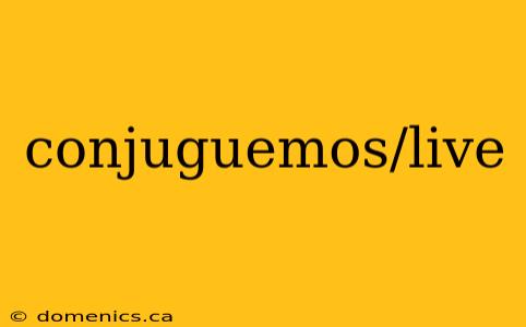 conjuguemos/live