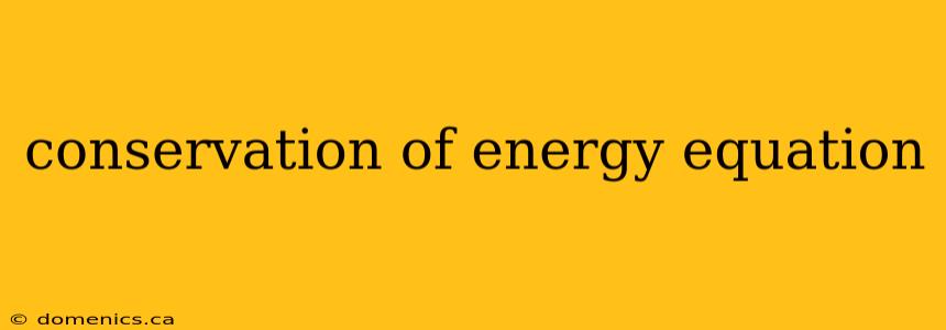 conservation of energy equation