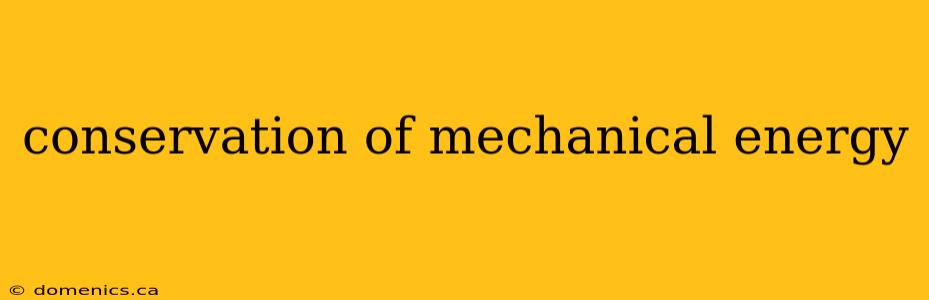 conservation of mechanical energy