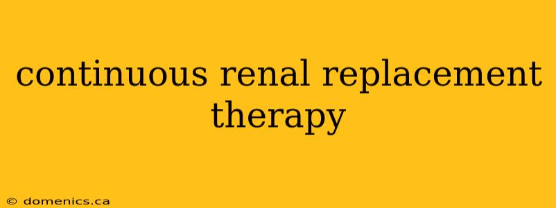 continuous renal replacement therapy