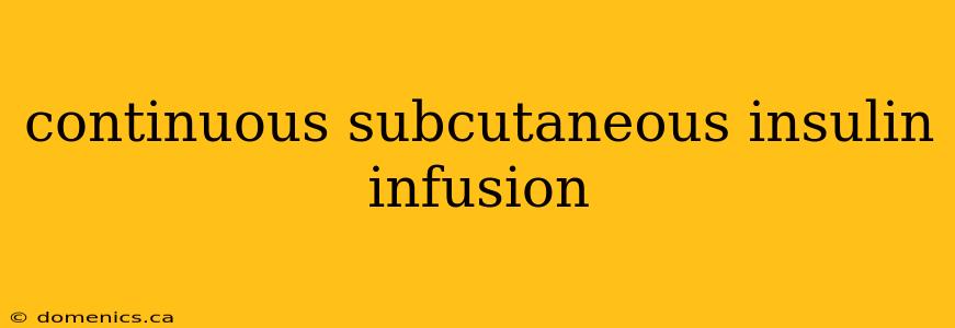 continuous subcutaneous insulin infusion