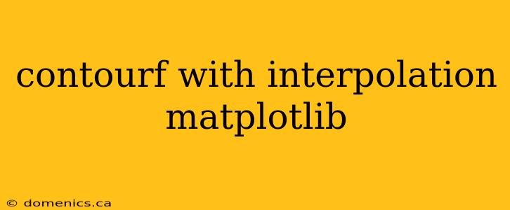 contourf with interpolation matplotlib