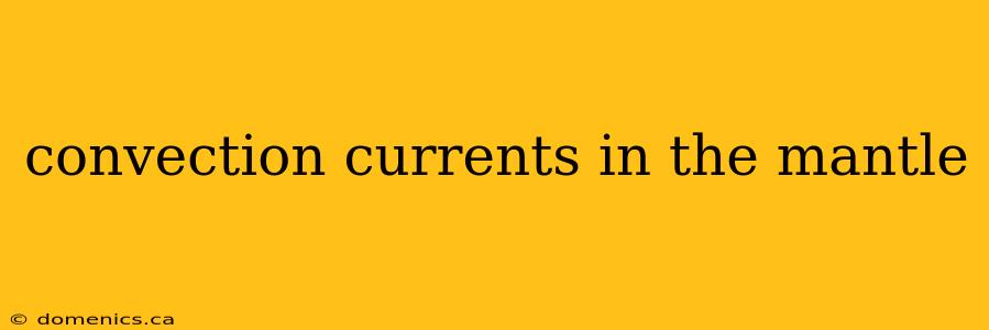 convection currents in the mantle