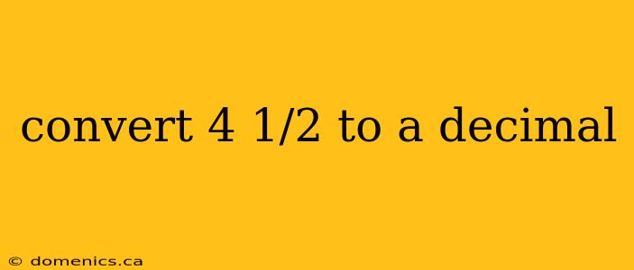 convert 4 1/2 to a decimal