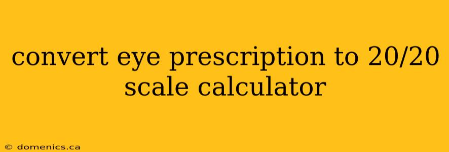 convert eye prescription to 20/20 scale calculator