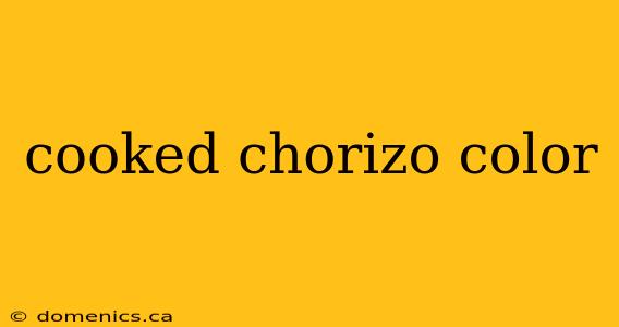 cooked chorizo color