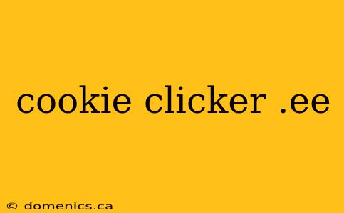 cookie clicker .ee