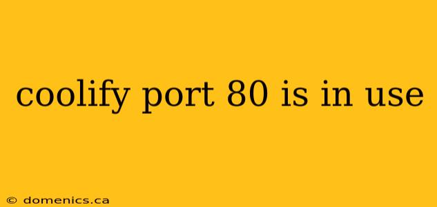 coolify port 80 is in use