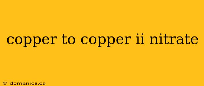 copper to copper ii nitrate