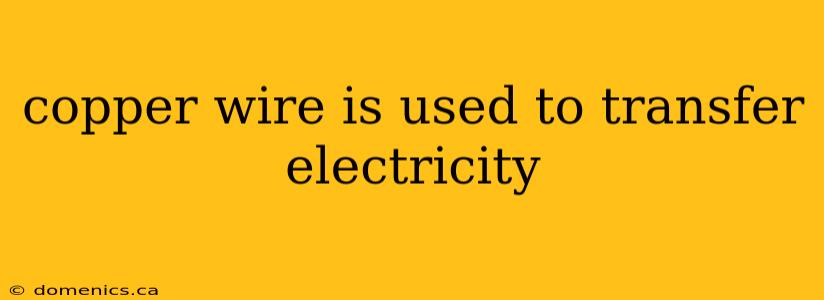 copper wire is used to transfer electricity