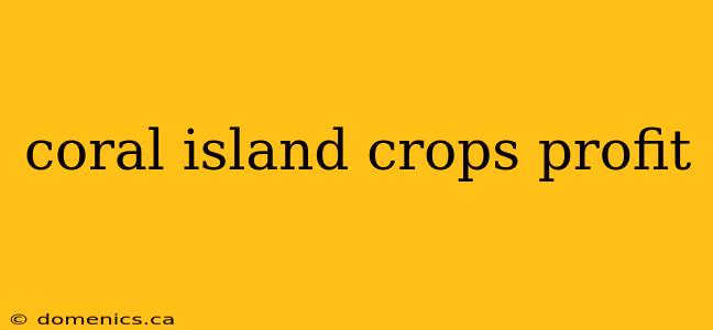 coral island crops profit