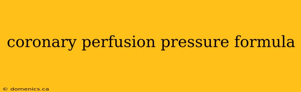 coronary perfusion pressure formula