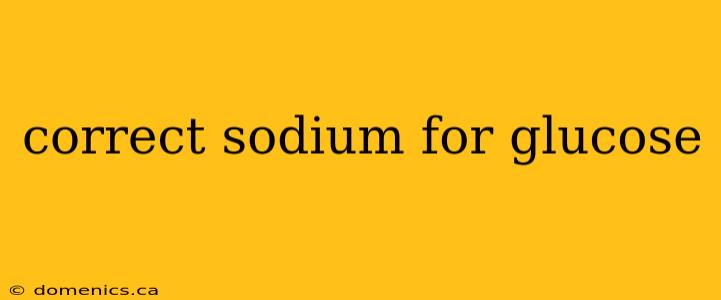 correct sodium for glucose