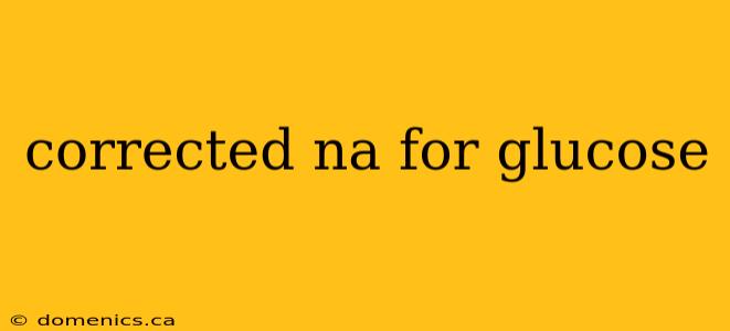 corrected na for glucose