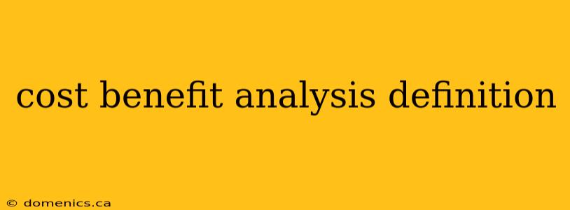 cost benefit analysis definition