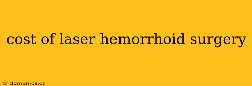 cost of laser hemorrhoid surgery