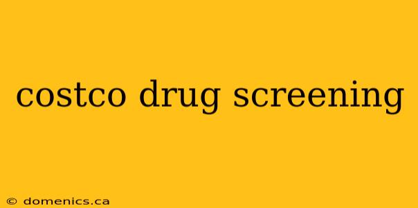 costco drug screening
