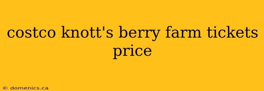 costco knott's berry farm tickets price