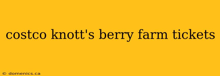 costco knott's berry farm tickets