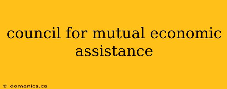 council for mutual economic assistance