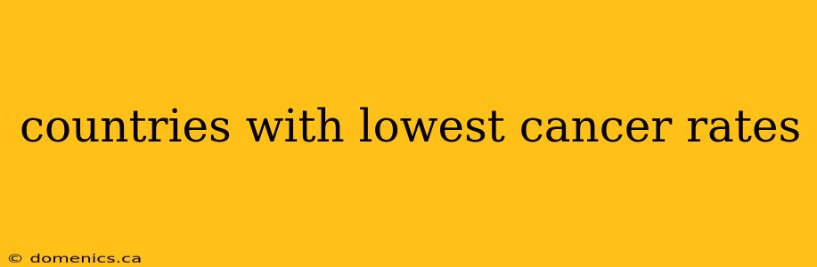 countries with lowest cancer rates