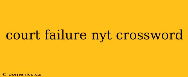 court failure nyt crossword