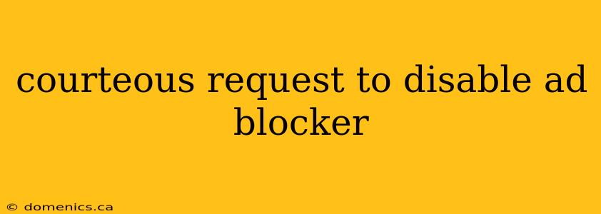 courteous request to disable ad blocker