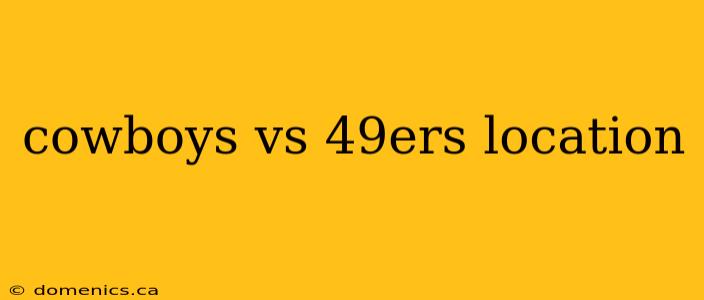 cowboys vs 49ers location