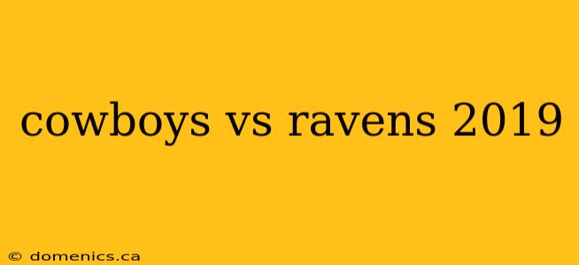 cowboys vs ravens 2019