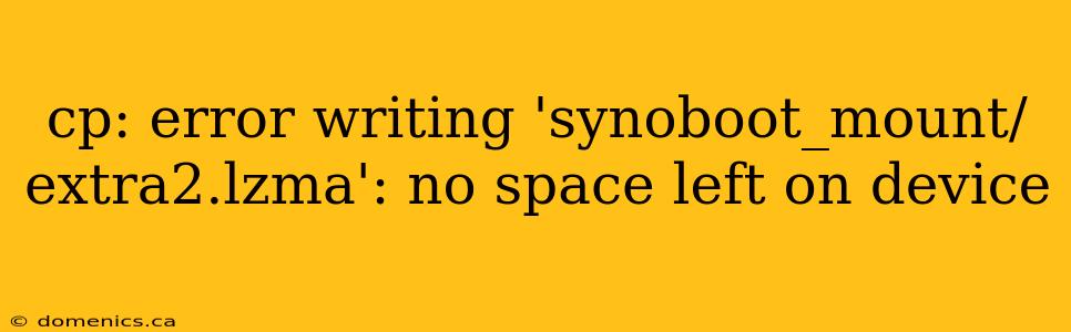 cp: error writing 'synoboot_mount/extra2.lzma': no space left on device