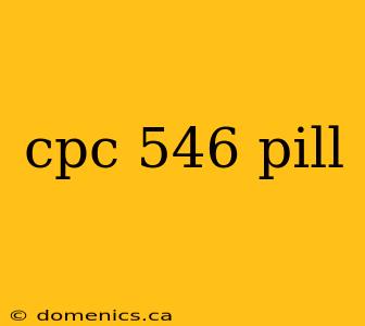 cpc 546 pill