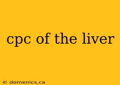 cpc of the liver