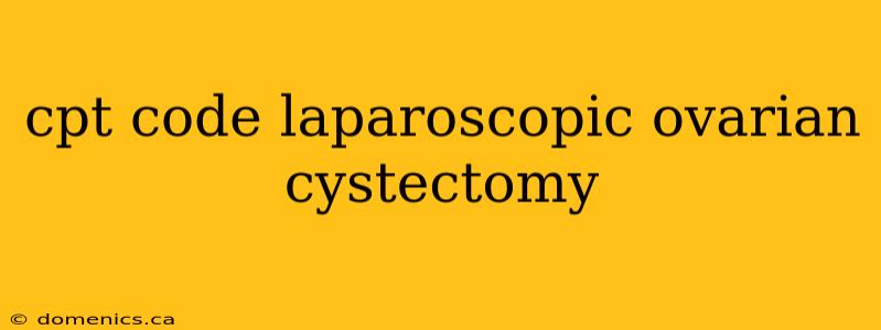 cpt code laparoscopic ovarian cystectomy